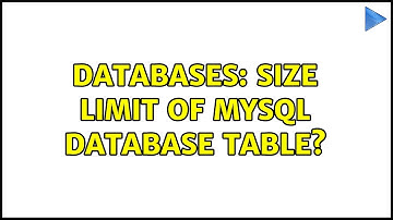 Databases: Size limit of MySQL database table?