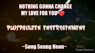 SONG SEUNG HEON"NOTHING GONNA CHANGE" by:lhanzTorre