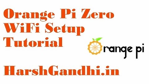 Orange pi zero WiFi setup tutorial - HarshGandhi.in