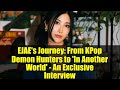 EJAE's Journey: From KPop Demon Hunters to 'In Another World' - An Exclusive Interview