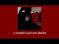 they're not human - a vampire royal core waltz playlist