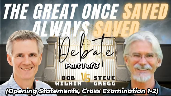 The Great Once Saved Always Saved Debate (Part 1)  - Steve Gregg vs. Bob Wilkin