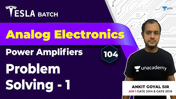 Problem Solving - 1 | Power Amplifiers | Lec 104 | Analog Electronics | GATE Exam