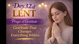 Day 32 of Lent | Gratitude Changes How You See Everything