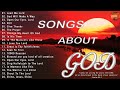 Songs about god collection  top 100 praise and worship songs all time  nonstop good praise songs