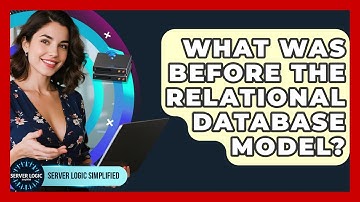 What Was Before The Relational Database Model? - Server Logic Simplified