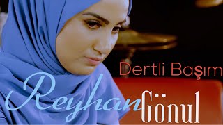 REYHAN GÖNÜL 🔴 DERTLİ BAŞIM 😢 Resimi