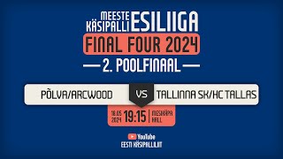 Põlva/Arcwood - Tallinna Spordikool/HC Tallas | MEESTE KÄSIPALLI ESILIIGA FINAL FOUR 2024