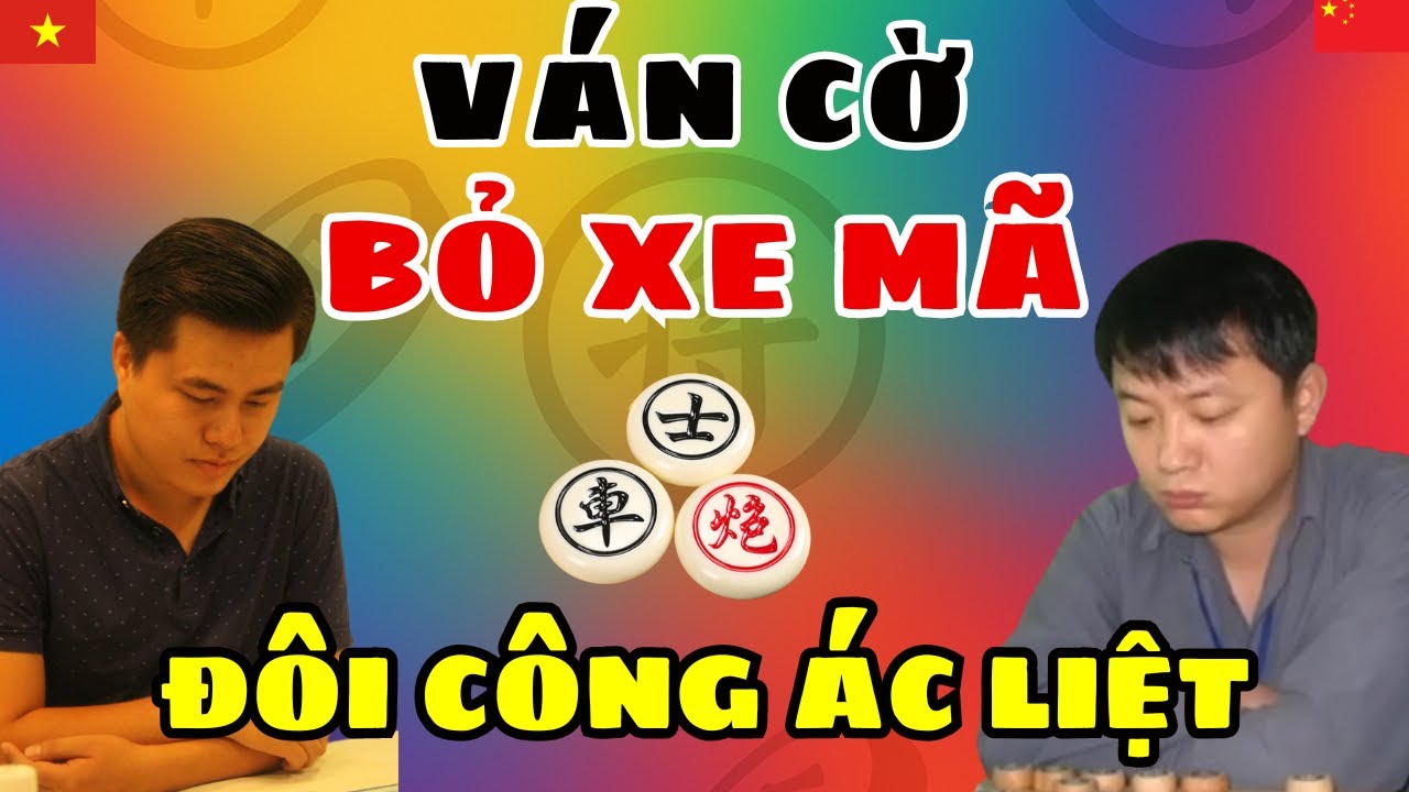 (cờ tướng) ván cờ bỏ xe mã đôi công ác liệt hay chưa từng có