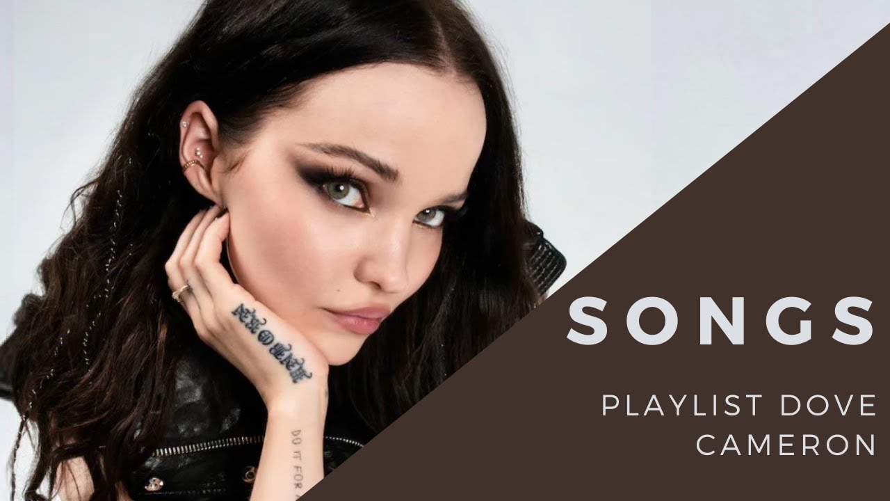 Playlist Dove Cameron  Songs