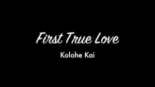 First True Love - Kolohe Kai (Lyrics on Screen) chords