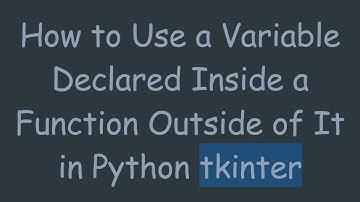 How to Use a Variable Declared Inside a Function Outside of It in Python tkinter
