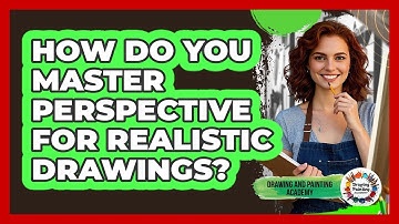 How Do You Master Perspective For Realistic Drawings? - Drawing and Painting Academy