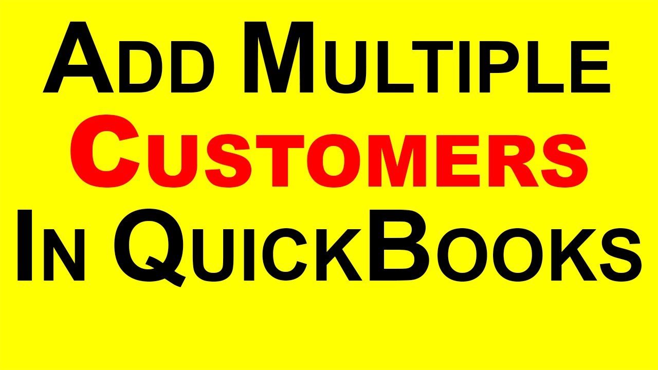 QuickBooks - how to Add multiple customers in quickbooks 2021 - CA ...