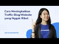 Cara Meningkatkan Traffic Blog dan Website Terlengkap!