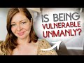 Women want men to be vulnerable but get turned off when they are 