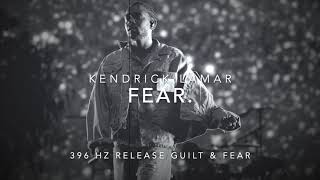 Kendrick Lamar - FEAR. [396 Hz Release Guilt \& Fear]