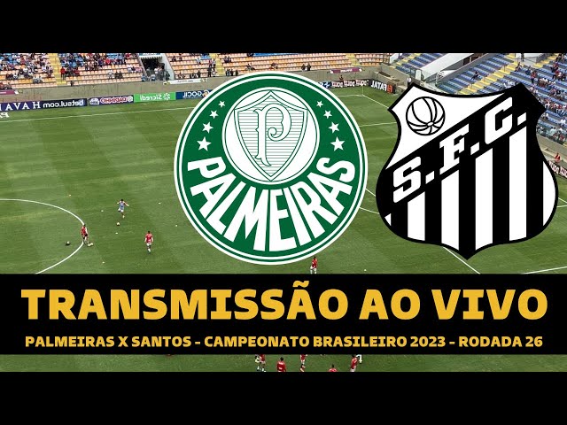 PALMEIRAS X SANTOS TRANSMISSÃO AO VIVO DIRETO DE BARUERI - CAMPEONATO  BRASILEIRO 2023 