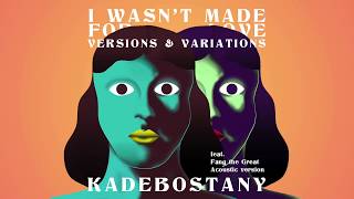 Kadebostany - I Wasn'T Made For Love Feat. Fang The Great (Acoustic Version) (Official Audio)