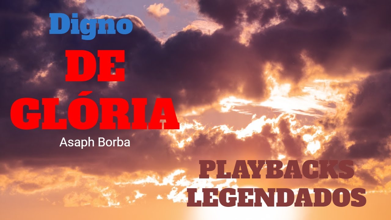 DIGNO DE GLÓRIA Asaph Borba ( HINOS LEGENDADOS )