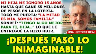 My daughter ignored me for 15 years, until I won 55 million pesos in the lottery.