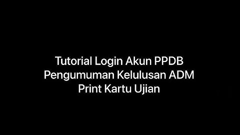 TUTORIAL LOGIN AKUN PPDB,  MELIHAT PENGUMUMAN KELULUSAN DAN PRINT KARTU UJIAN
