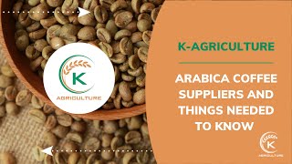 Arabica coffee suppliers and things needed to know K-Agriculture