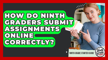 How Do Ninth Graders Submit Assignments Online Correctly? - Ninth Grade Starter Guide