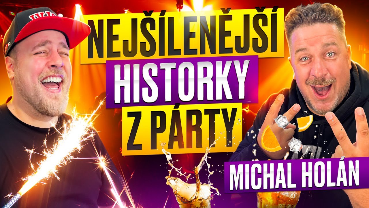 VAŠE NEJŠÍLENĚJŠÍ HISTORKY Z PÁRTY /MICHAL HOLÁN