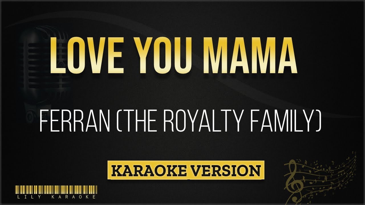 Ferran The Royalty Family   LOVE YOU MAMA Karaoke Version