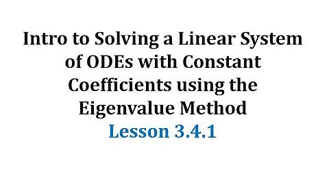 (3.4.1) Intro to Solving a Lin Sys of ODEs using the Eigenvalue Method: Eigenvalues and Eigenvectors
