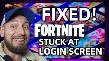 FIXED: Fortnite Stuck on Login Screen