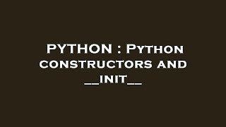 PYTHON : Python constructors and __init__