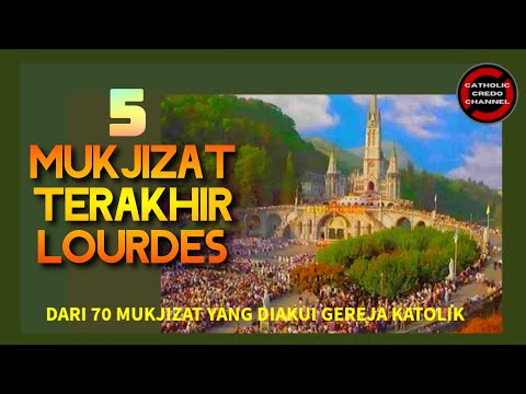 5 MUKJIZAT TERAKHIR LOURDES - Dari 70 Keajaiban yang Diakui