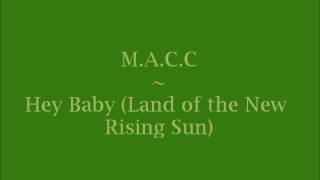 M.A.C.C. ~ Hey Baby (Land of the New Rising Sun)