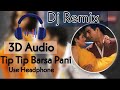 3d audio  tip tip barsa pani 8d song  tip tip barsa pani dj remix 3d song  3d songs  dj song