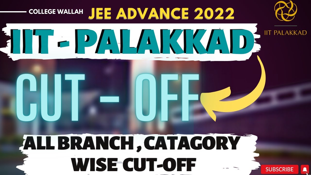IIT PALAKKAD IIT PALAKKAD Cutoffs JEE Advanced 2022 All Branches
