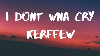 Kerffew- I dont wna cry (haste) Lyrics