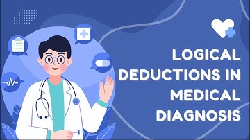 VIDEO ASSIGNMENT MAT210 || LOGICAL DEDUCTION IN MEDICAL DIAGNOSIS