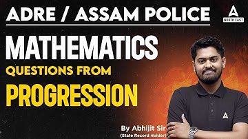 ADRE 2.0, Assam Police 2023 | Maths Class By Abhijit Sir | Progression PYQ