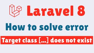 Laravel 8: How to solve error Target class [...] does not exist screenshot 4