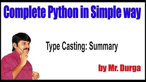Python Tutorial ||  Type Casting Summary || by Durga Sir