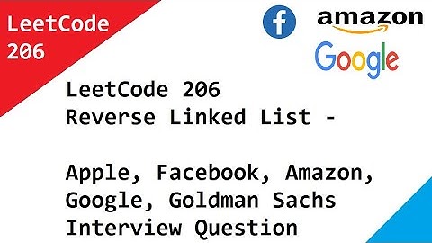 LeetCode 206 Reverse Linked List - Apple, Facebook, Amazon, Google, Goldman Sachs Interview Question