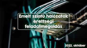Hálózatok emelt szintű feladat megoldás (2022. október)