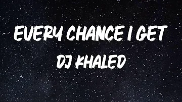DJ Khaled - EVERY CHANCE I GET (feat. Lil Baby & Lil Durk) [Lyrics]