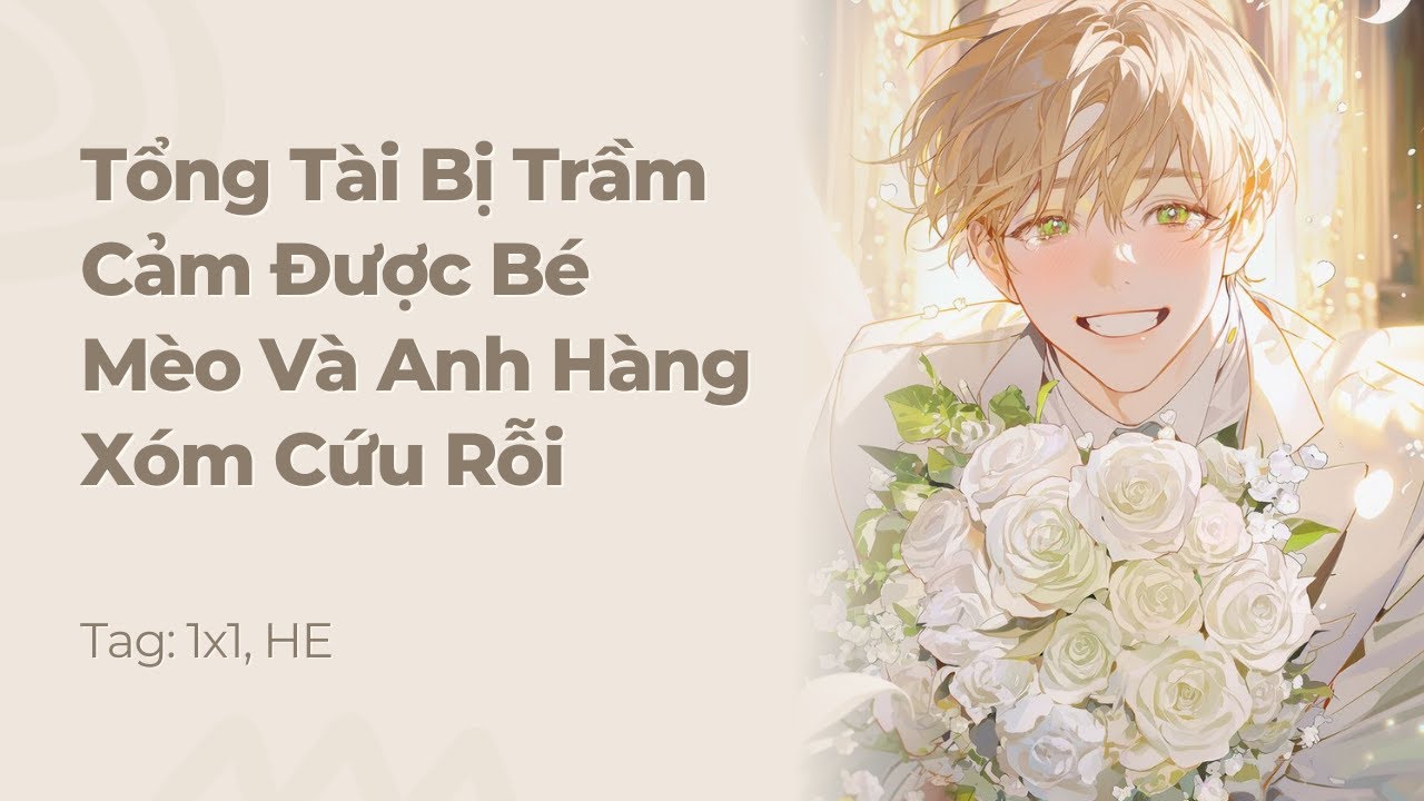 Boylove | Tổng Tài Bị Trầm Cảm Được Bé Mèo Và Anh Hàng Xóm Cứu Rỗi | Truyện Này Vai Gãy