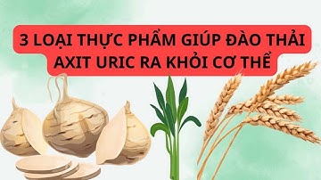 3 loại thực phẩm giúp đào thải axit uric ra khỏi cơ thể| Báo Lao Động