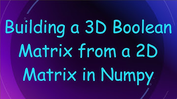 Building a 3D Boolean Matrix from a 2D Matrix in Numpy