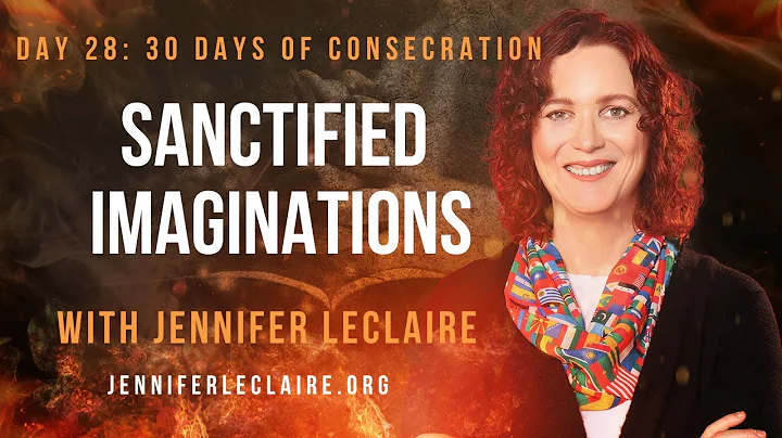 Prayers for Sanctified Imaginations (Day 28 of 30 Days of Consecration)