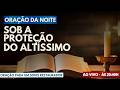 Oração da Noite 24/04– Durma em Paz Sob a Proteção do Altíssimo I Comunidade Missão Resgate